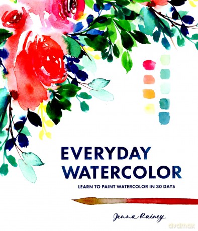 Everyday Watercolor: Learn to Paint Watercolor in 30 Days - Jenna Rainey [KSIĄŻKA]