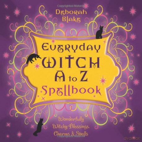 Everyday Witch A to Z Spellbook: Wonderfully Witchy Blessings, Charms and Spells - Deborah Blake [KSIĄŻKA]