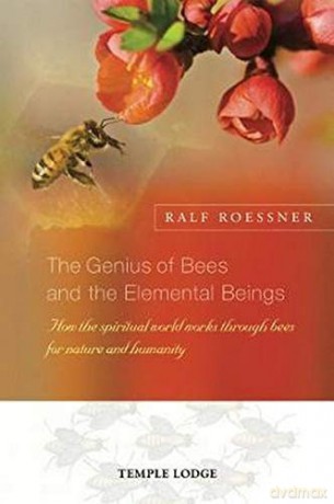 The Genius Of Bees And The Elemental Beings: How The Spiritual World Works Through Bees For Nature And Humanity - Ralf Roessner [KSIĄŻKA]
