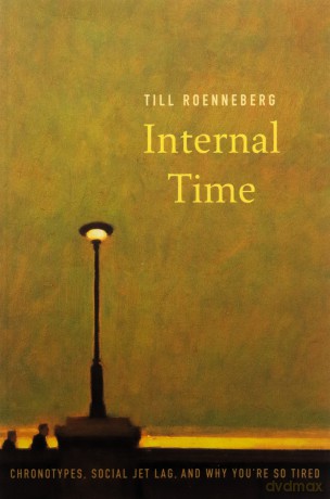 Internal Time: Chronotypes, Social Jet Lag, And Why You'Re So Tired - Till Roenneberg [KSIĄŻKA]