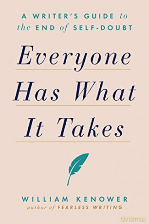Everyone Has What It Takes: A Writer's Guide to the End of Self-Doubt - William Kenower [KSIĄŻKA]