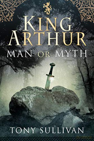 King Arthur: Man Or Myth - Tony Sullivan [KSIĄŻKA]
