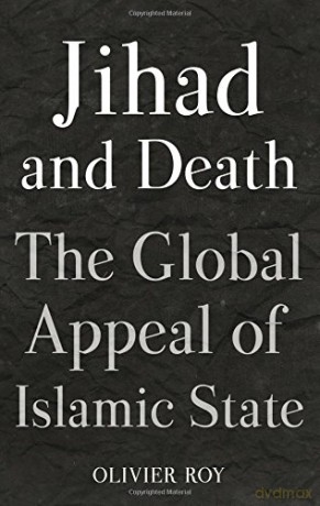 Jihad And Death: The Global Appeal Of Islamic State - Olivier Roy [KSIĄŻKA]