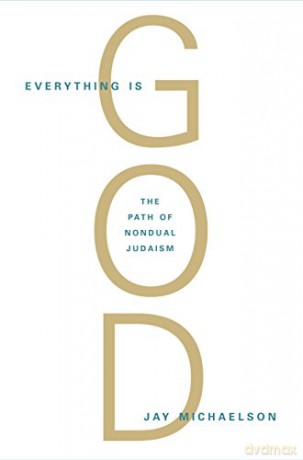 Everything is God: The Radical Path of Nondual Judaism - Jay Michaelson [KSIĄŻKA]