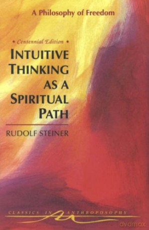 Intuitive Thinking As A Spiritual Path: Philosophy Of Freedom (Classics In Anthroposophy) - Rudolf Steiner [KSIĄŻKA]