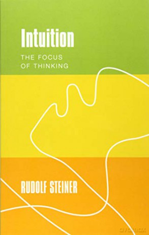 Intuition: The Focus Of Thinking - Rudolf Steiner [KSIĄŻKA]