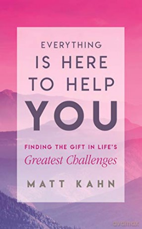 Everything Is Here to Help You: Finding the Gift in Life's Greatest Challenges - Matt Kahn [KSIĄŻKA]