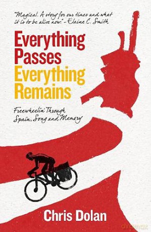 Everything Passes, Everything Remains: Freewheelin' Through Spain, Song and Memory - Chris Dolan [KSIĄŻKA]