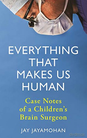 Everything That Makes Us Human: Case Notes of a Children's Brain Surgeon - Jay Jayamohan [KSIĄŻKA]