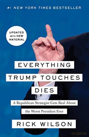 Everything Trump Touches Dies: A Republican Strategist Gets Real About the Worst President Ever - Rick Wilson [KSIĄŻKA]
