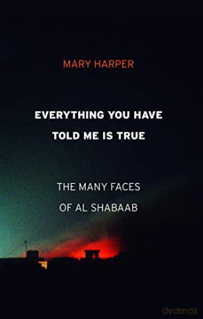 Everything You Have Told Me Is True: The Many Faces of Al Shabaab - Mary Harper [KSIĄŻKA]