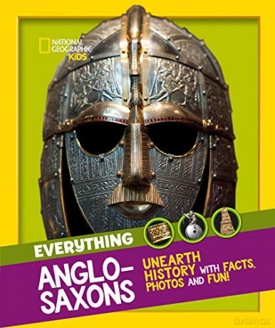 Everything: Anglo-Saxons: Unearth history with facts, photos and fun! National Geographic Kids - National Geographic Kids [KSIĄŻKA]