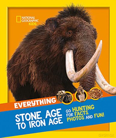 Everything: Stone Age to Iron Age: Go hunting for facts, photos and fun! National Geographic Kids - National Geographic Kids [KSIĄŻKA]