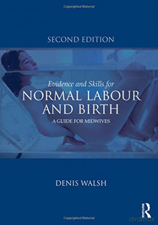 Evidence and Skills for Normal Labour and Birth: A Guide for Midwives - Denis Walsh [KSIĄŻKA]