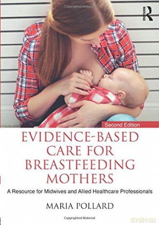 Evidence-based Care for Breastfeeding Mothers: A Resource for Midwives and Allied Healthcare Professionals - Maria Pollard [KSIĄŻKA]