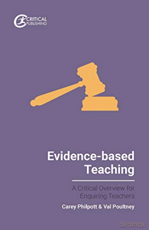 Evidence-Based Teaching: A Critical Overview for Enquiring Teachers Evidence-Based Teaching for Enquiring Teachers - Carey Philpott [KSIĄŻKA]