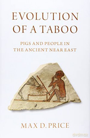 Evolution of a Taboo: Pigs and People in the Ancient Near East - Max D. Price [KSIĄŻKA]
