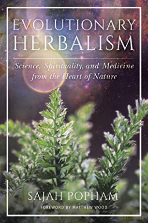 Evolutionary Herbalism: Science, Spirituality, and Medicine from the Heart of Nature - Sajah Popham [KSIĄŻKA]
