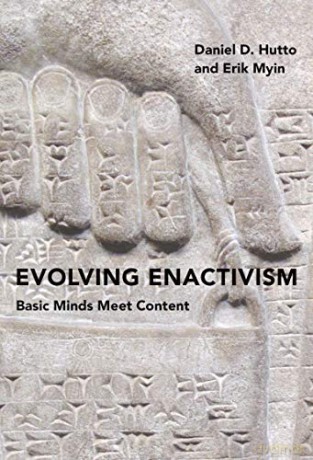 Evolving Enactivism: Basic Minds Meet Content The MIT Press - Daniel D. Hutto [KSIĄŻKA]