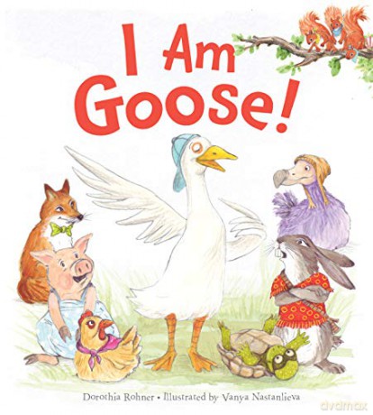 I Am Goose! - Rohner Dorothia Rohner [KSIĄŻKA]