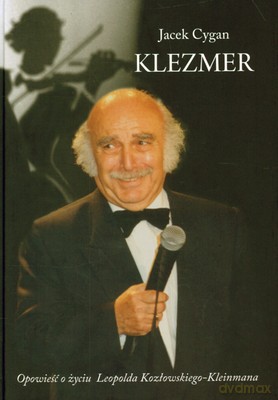 Klezmer Opowieść O Życiu Leopolda Kozłowskiego Kleinmana (twarda) - Jacek Cygan [KSIĄŻKA]