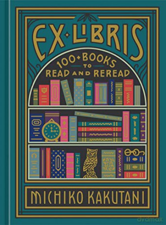 Ex Libris: 100+ Books to Read and Reread - Michiko Kakutani [KSIĄŻKA]