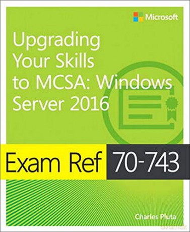 Exam Ref 70-743 Upgrading Your Skills to MCSA: Windows Server 2016 - Charles Pluta [KSIĄŻKA]