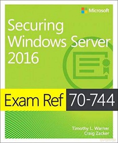 Exam Ref 70-744 Securing Windows Server 2016 - Timothy Warner [KSIĄŻKA]