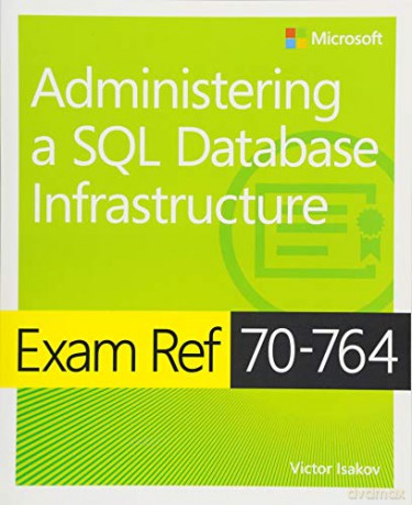 Exam Ref 70-764 Administering a SQL Database Infrastructure - Victor Isakov [KSIĄŻKA]