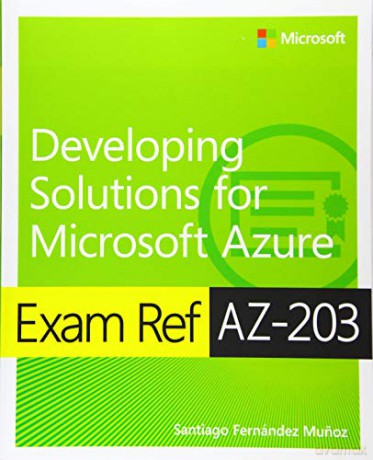 Exam Ref AZ-203 Developing Solutions for Microsoft Azure - Santiago Munoz [KSIĄŻKA]