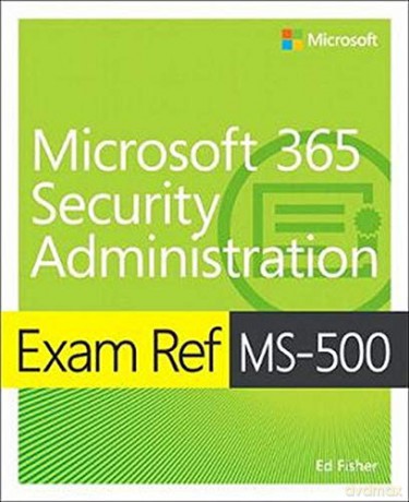 Exam Ref MS-500 Microsoft 365 Security Administration - Ed Fisher [KSIĄŻKA]