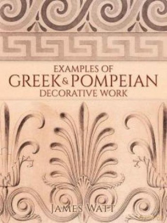 Examples of Greek and Pompeian Decorative Work - James Watt [KSIĄŻKA]