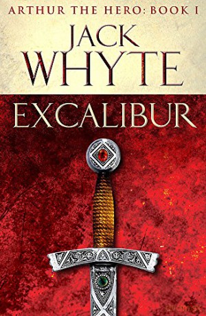 Excalibur: Legends of Camelot 1 Arthur the Hero - Book I - Jack Whyte [KSIĄŻKA]
