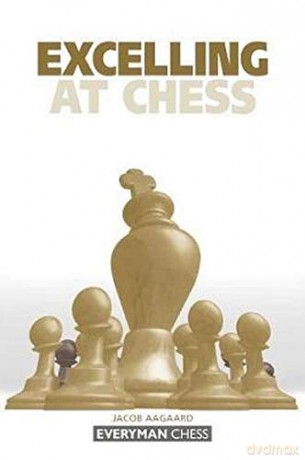 Excelling At Chess - Jacob Aagaard [KSIĄŻKA]