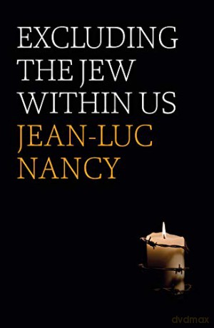 Excluding the Jew Within Us - Jean-Luc Nancy [KSIĄŻKA]