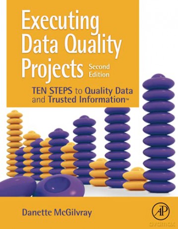 Executing Data Quality Projects: Ten Steps to Quality Data and Trusted Information TM - Danette McGilvray [KSIĄŻKA]