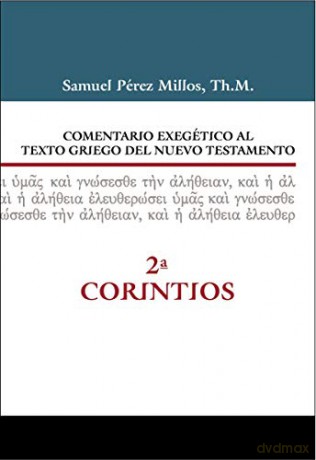 Exegetical Commentary on the New Testament Greek Text- 2 Corinthians - Samuel Pérez Millos [KSIĄŻKA]