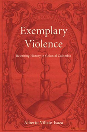 Exemplary Violence: Rewriting History in Colonial Colombia Bucknell Studies in Latin American Literature and Theory [KSIĄŻKA]