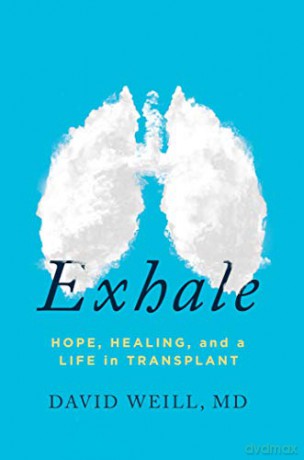 Exhale: Hope, Healing, and a Life in Transplant - David Weill MD [KSIĄŻKA]