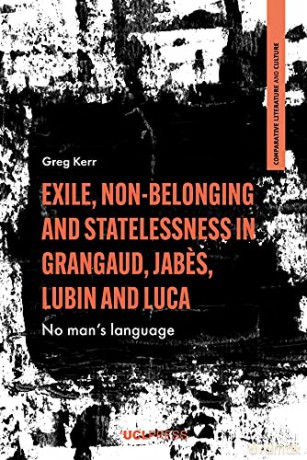 Exile, Non-Belonging and Statelessness in Grangaud, Jabes, Lubin and Luca: No Mans Language Comparative Literature and Culture - Greg Kerr [KSIĄŻKA]