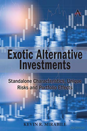 Exotic Alternative Investments: Standalone Characteristics, Unique Risks and Portfolio Effects - Kevin R. Mirabile [KSIĄŻKA]