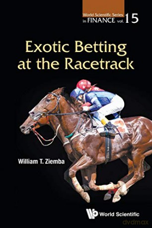 Exotic Betting At The Racetrack: 15 World Scientific Series in Finance - William T Ziemba [KSIĄŻKA]