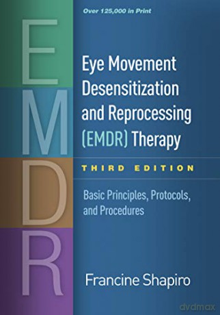 Eye Movement Desensitization And Reprocessing (Emdr) Therapy: Basic Principles, Protocols, And Procedures - Francine Shapiro [KSIĄŻKA]