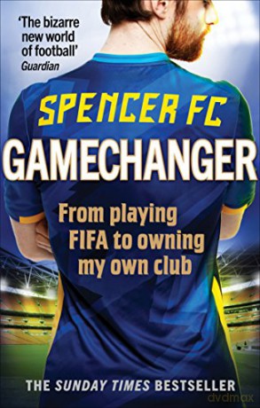 Gamechanger: From Playing Fifa To Owning My Own Club - Spencer FC [KSIĄŻKA]