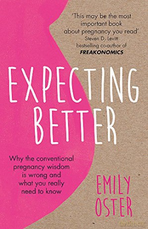 Expecting Better: Why the Conventional Pregnancy Wisdom is Wrong and What You Really Need to Know - Emily Oster [KSIĄŻKA]