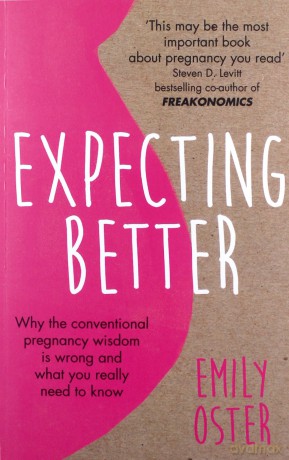 Expecting Better: Why the Conventional Pregnancy Wisdom is Wrong and What You Really Need to Know - Emily Oster [KSIĄŻKA]