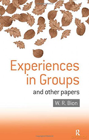 Experiences in Groups: and Other Papers - W. R. Bion [KSIĄŻKA]