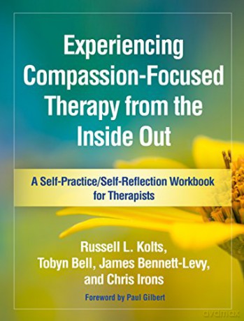 Experiencing Compassion-Focused Therapy from the Inside Out: A Self-Practice/Self-Reflection Workbook for Therapists Self-Practice/Self-Reflection Guides for Psychotherapists - Russell L Kolts [KSIĄŻKA]