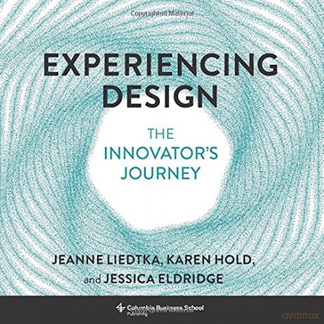 Experiencing Design: The Innovator's Journey - Jeanne Liedtka [KSIĄŻKA]