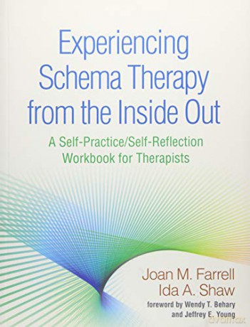Experiencing Schema Therapy from the Inside Out: A Self-Practice/Self-Reflection Workbook for Therapists Self-Practice/Self-Reflection Guides for Psychotherapists - Joan M. Farrell [KSIĄŻKA]